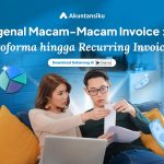 Mengenal Macam-Macam Invoice : Dari Proforma hingga Recurring Invoice