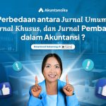 Perbedaan Antara Jurnal Umum, Jurnal Khusus, dan Jurnal Pembalik dalam Akuntansi