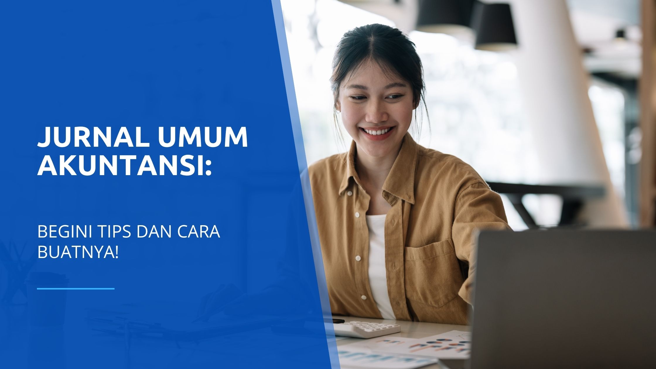Jurnal Umum Akuntansi: Begini Tips dan Cara Buatnya!