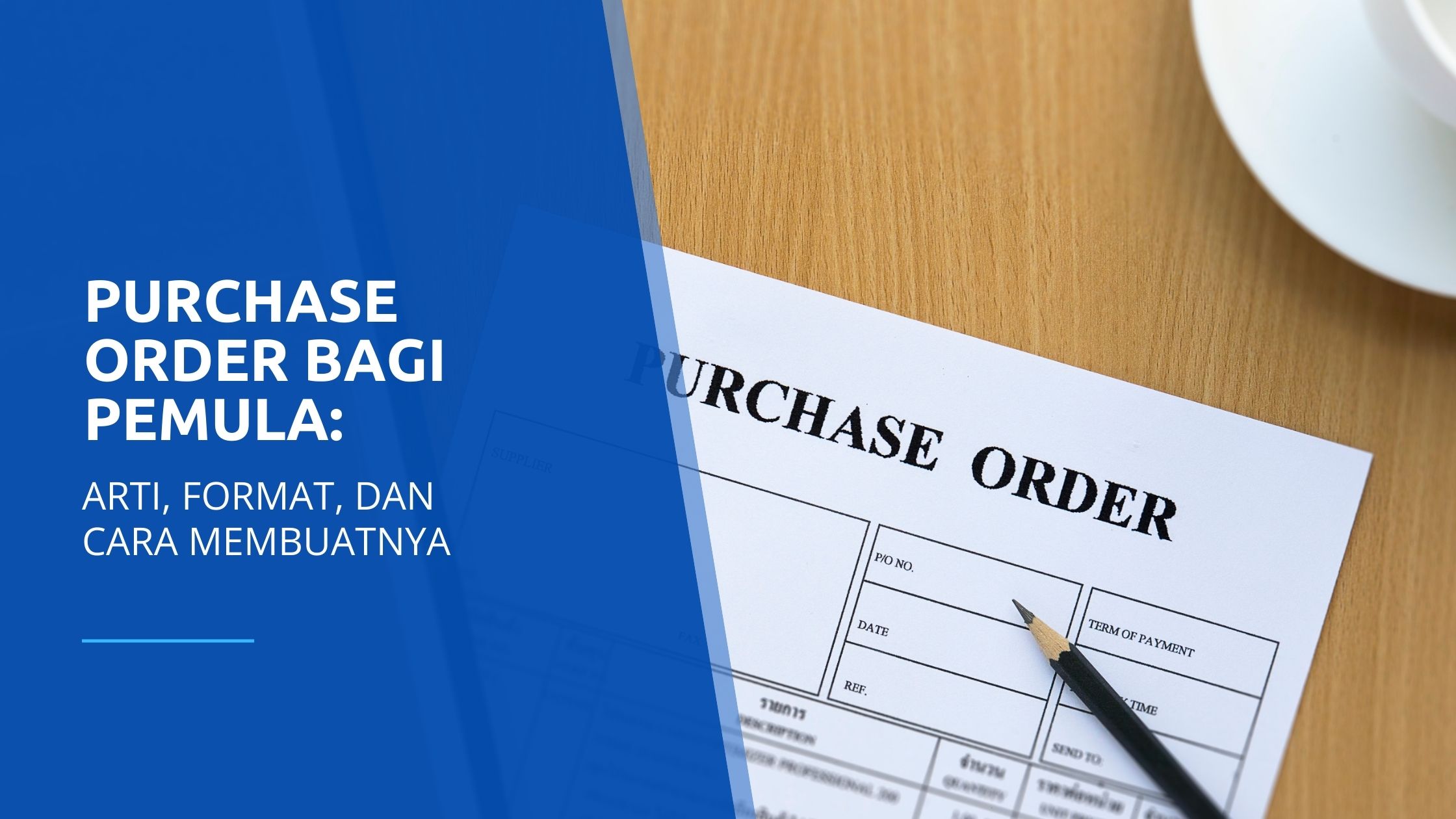 Purchase Order bagi pemula: Arti, format, dan cara membuatnya.